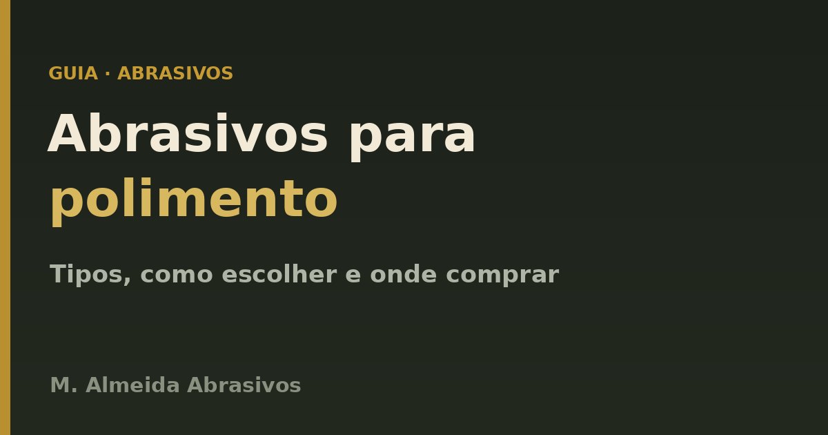 Abrasivos para polimento: tipos, como escolher e onde comprar