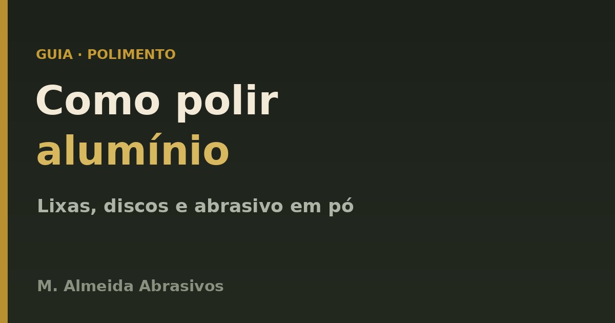 Como polir alumínio e metais: lixas, discos e abrasivo em pó
